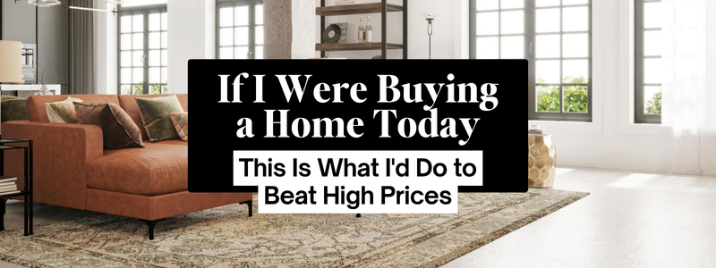 Living room with cozy decor and text overlay: If I Were Buying a Home Today - What I'd Do to Beat High Prices