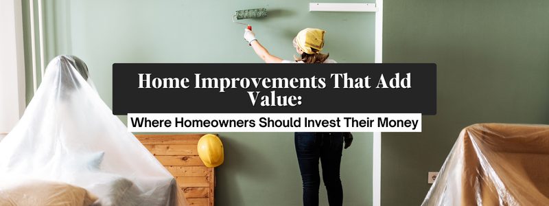 Home Improvements That Add the Most Value to Your Home