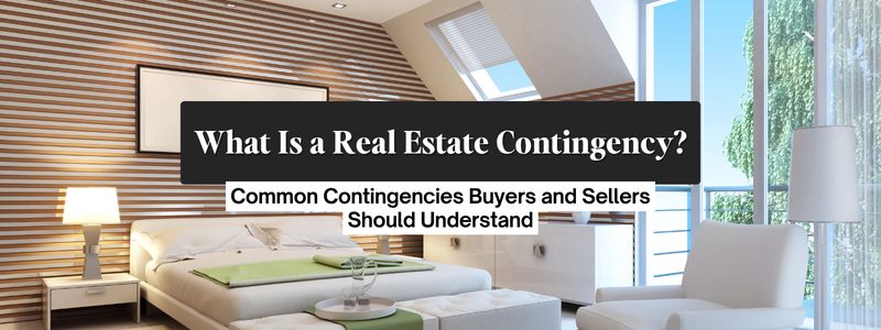What Is a Real Estate Contingency? What Buyers & Sellers Should Know